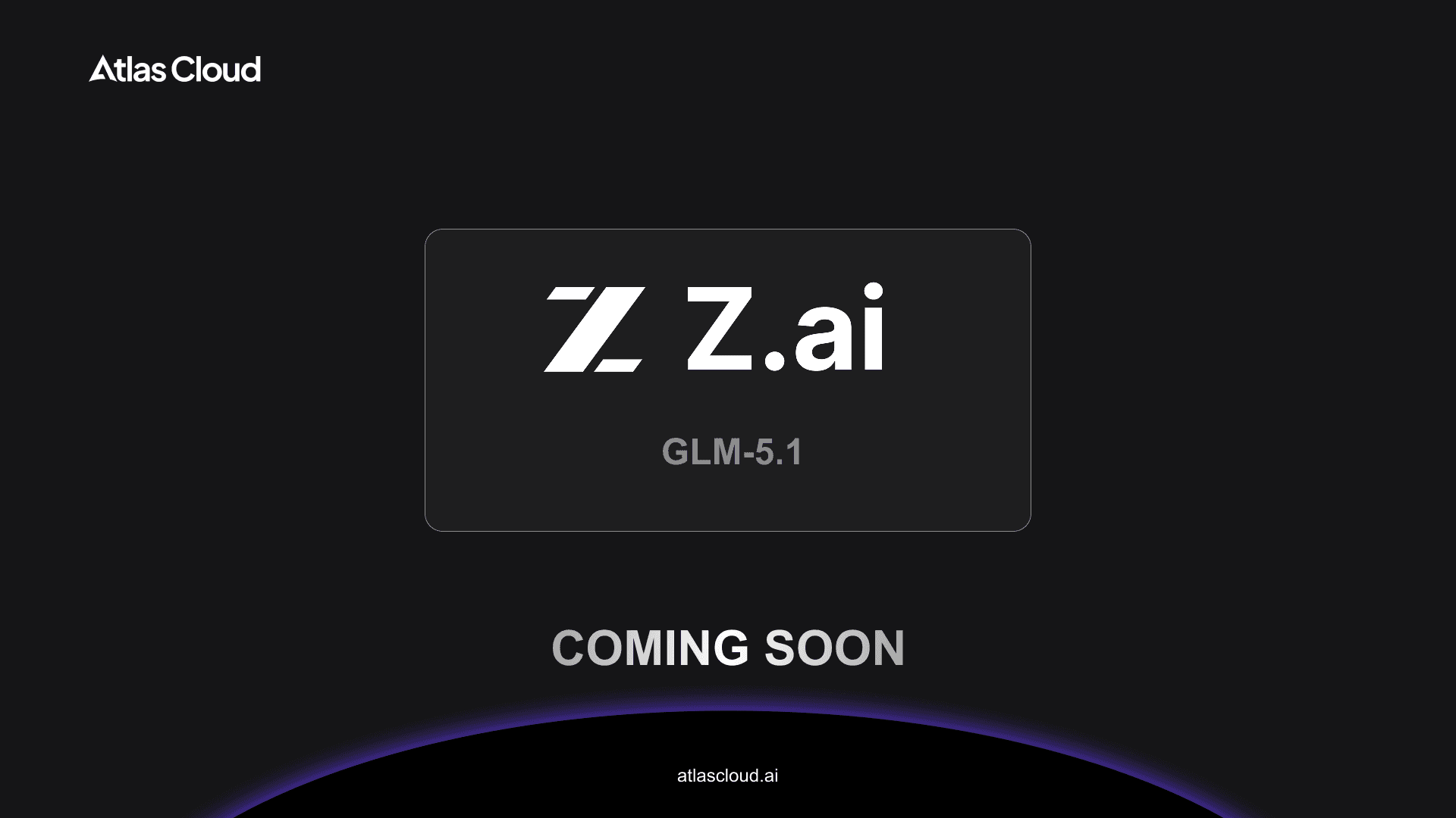 LLM GLM-5.1 is coming soon to Atlas Cloud: Opus 4.6-Level Coding with 8-Hour Autonomous Execution