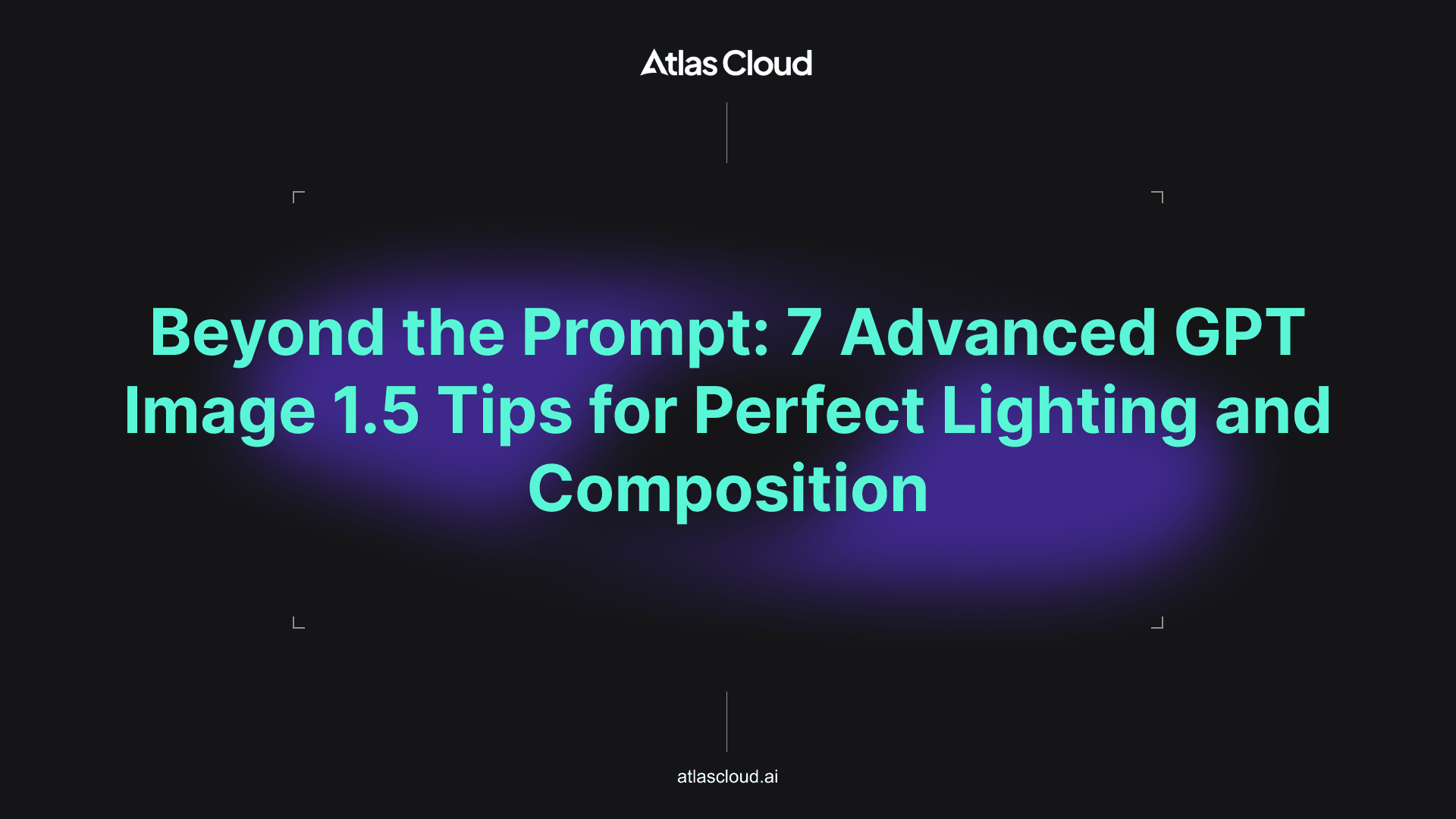 Beyond the Prompt: 7 Advanced GPT Image 1.5 Tips for Perfect Lighting and Composition