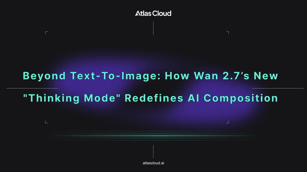Beyond Text-to-Image: How Wan 2.7’s New "Thinking Mode" Redefines AI Composition