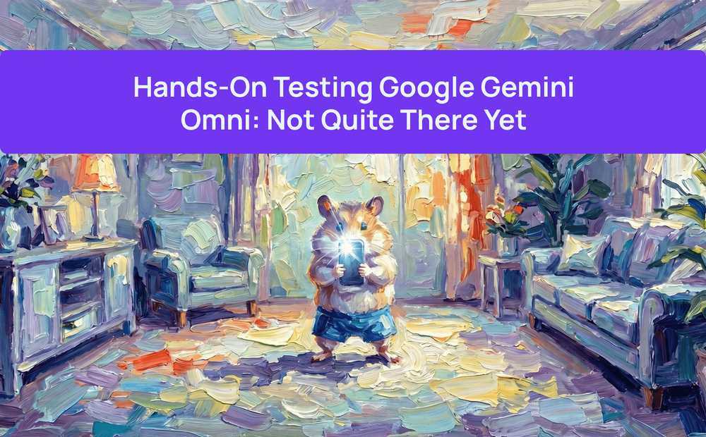 Hands-On Testing Google Gemini Omni: Not Quite There Yet