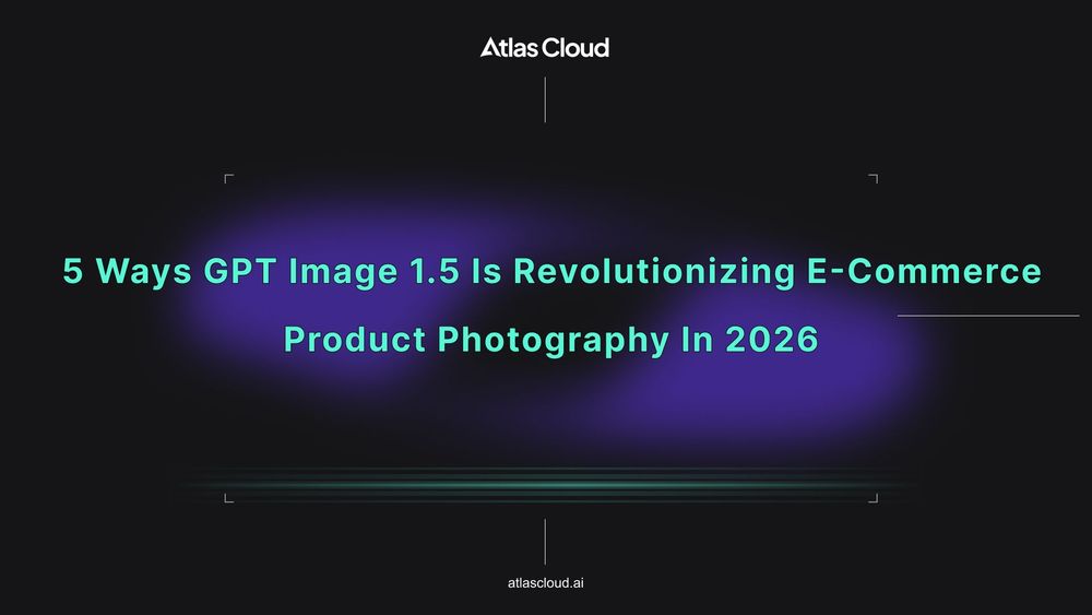 5 Ways GPT Image 1.5 is Revolutionizing E-commerce Product Photography in 2026