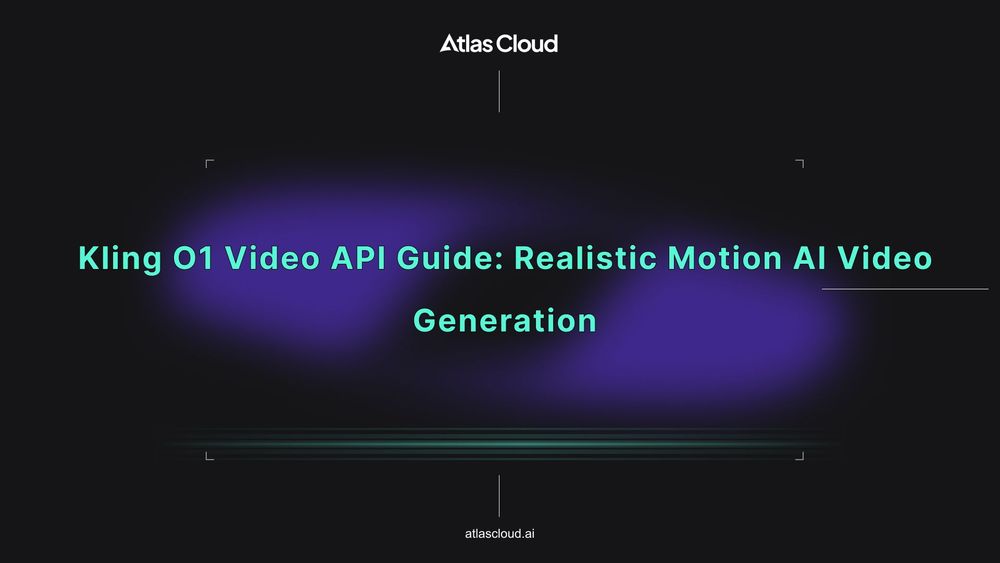 Kling O1 视频 API 指南：真实感动态 AI 视频生成