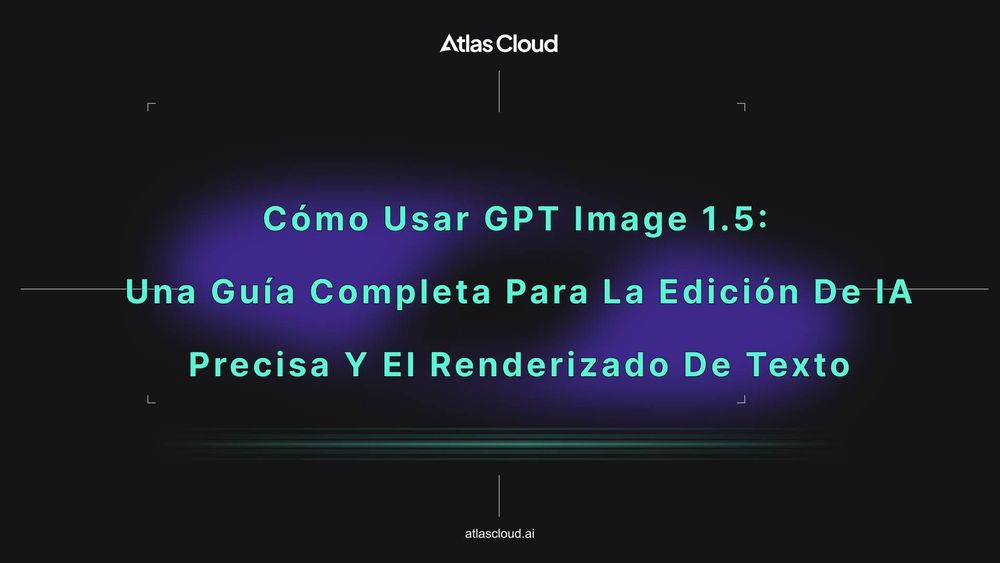 Cómo usar GPT Image 1.5: Una guía completa para la edición de IA precisa y el renderizado de texto