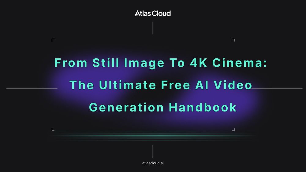 From Still Image to 4K Cinema: The Ultimate Free AI Video Generation Handbook