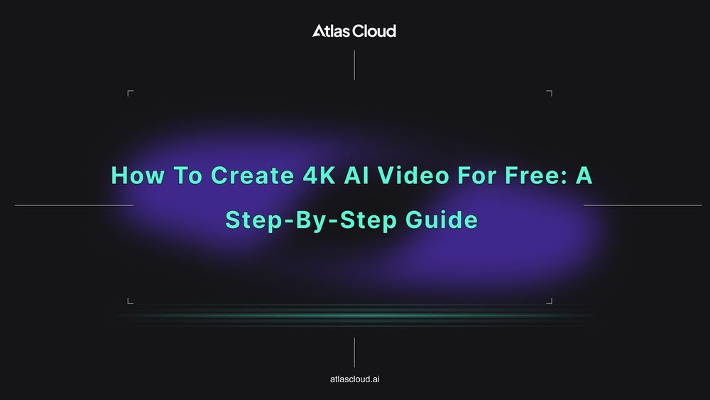 How to Create 4K AI Video for Free: A Step-by-Step Guide