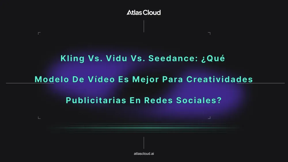 Kling vs. Vidu vs. Seedance: ¿Qué modelo de vídeo es mejor para creatividades publicitarias en redes sociales?