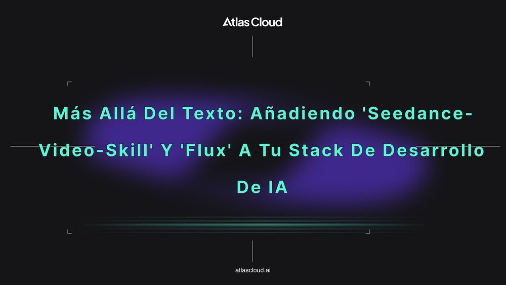 Más allá del texto: Añadiendo 'Seedance-Video-Skill' y 'Flux' a tu stack de desarrollo de IA