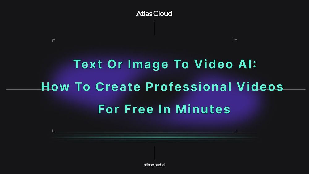 Text or Image to Video AI: How to Create Professional Videos for Free in Minutes