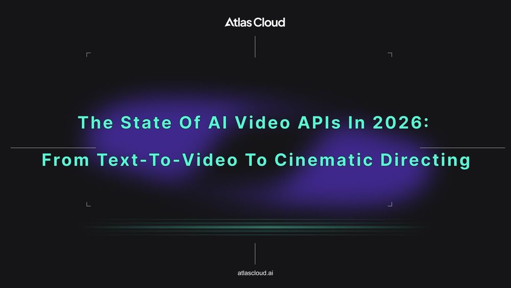 The State of AI Video APIs in 2026: From Text-to-Video to Cinematic Directing