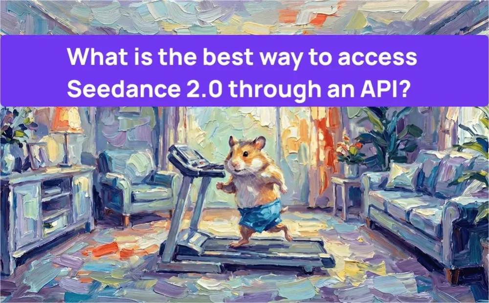 What is the best way to access Seedance 2.0 through an API?