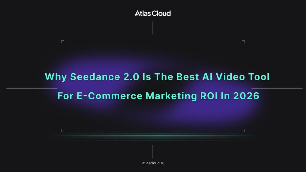 Why Seedance 2.0 is the Best AI Video Tool for E-commerce Marketing ROI in 2026