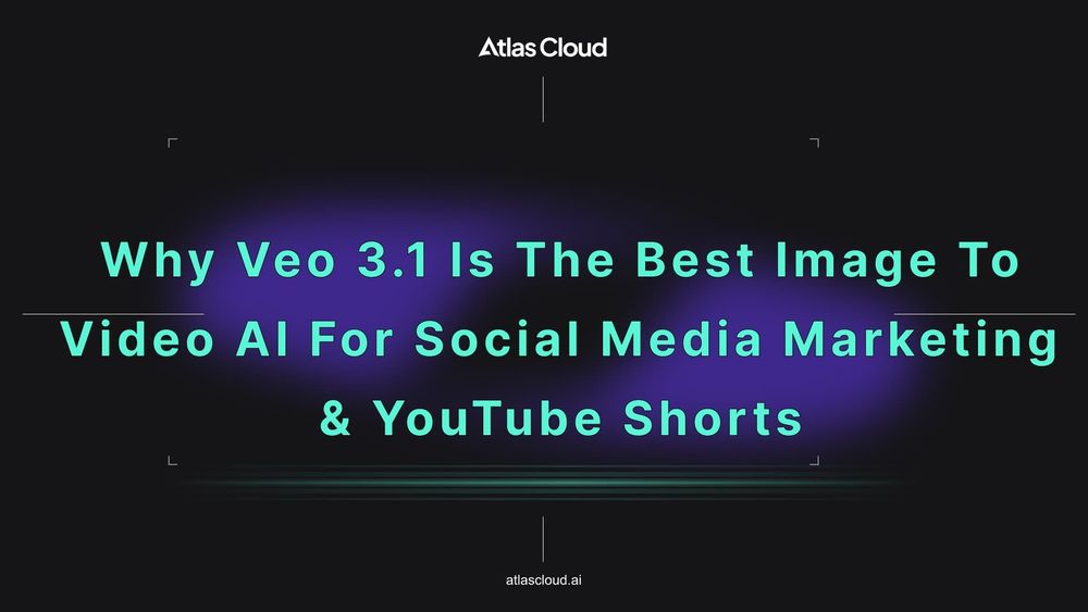 Why Veo 3.1 is the Best Image to Video AI for Social Media Marketing & YouTube Shorts