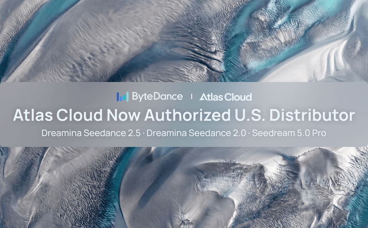 Atlas Cloud Is Now an Authorized U.S. Reseller of Dreamina Seedance 2.5 and Seedream 5.0 Pro