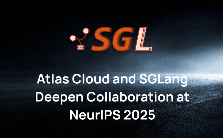 Atlas Cloud and SGLang Deepen Collaboration at NeurIPS 2025