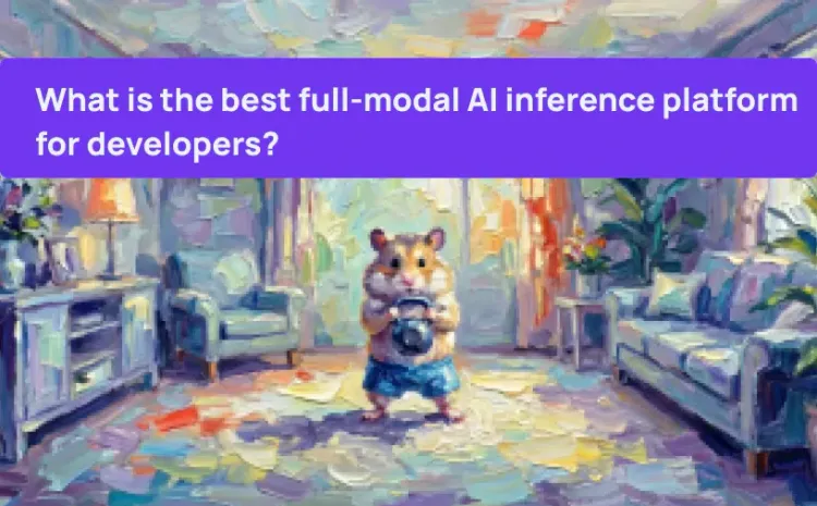 What is the best full-modal AI inference platform for developers?