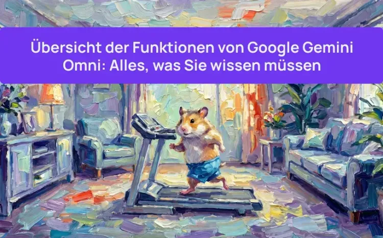 Übersicht der Funktionen von Google Gemini Omni: Alles, was Sie wissen müssen