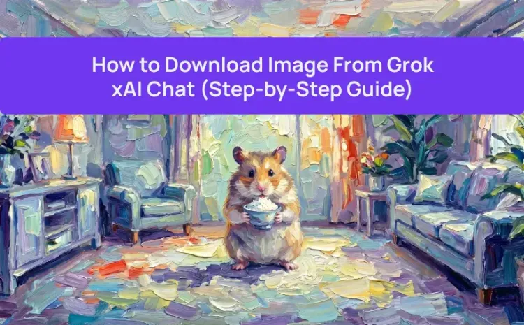 How to Download Image From Grok xAI Chat (Step-by-Step Guide)