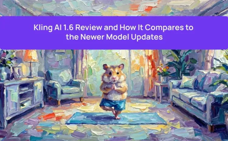 Kling AI 1.6 Review and How It Compares to the Newer Model Updates