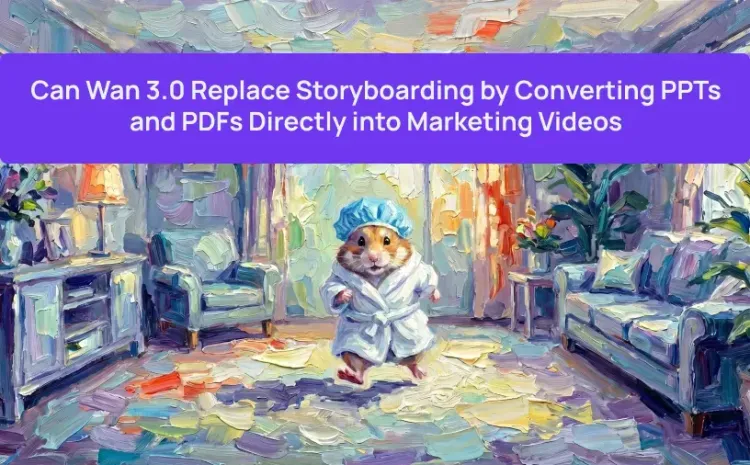Can Wan 3.0 Replace Storyboarding by Converting PPTs and PDFs Directly into Marketing Videos