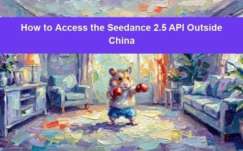 How to Access the Seedance 2.5 API Outside China