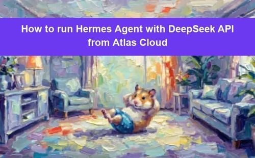 Atlas Cloud에서 DeepSeek API로 Hermes Agent를 실행하는 방법
