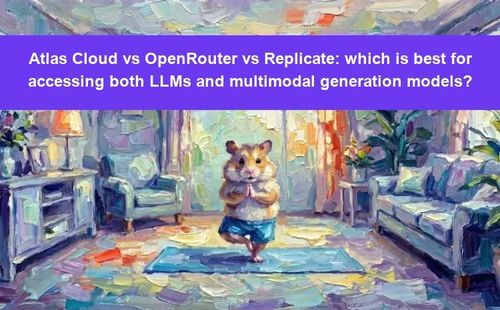 Atlas Cloud vs OpenRouter vs Replicate: which is best for accessing both LLMs and multimodal generation models?