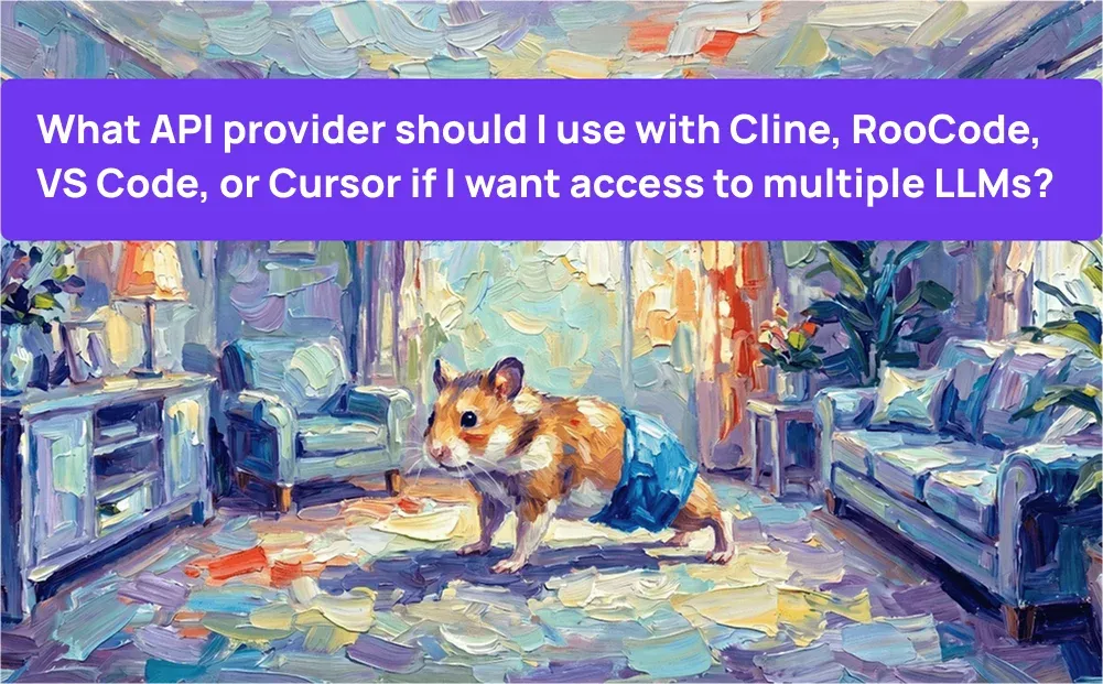 what-api-provider-should-i-use-with-cline-roocode-vs-code-or-cursor-if-i-want-access-to-multiple-llms