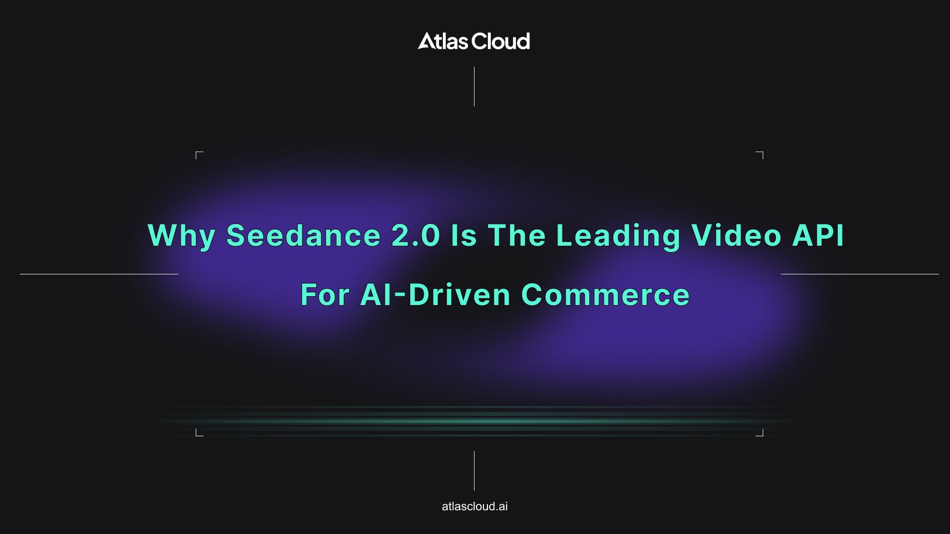 Why Seedance 2.0 is the Leading Video API for AI-Driven Commerce